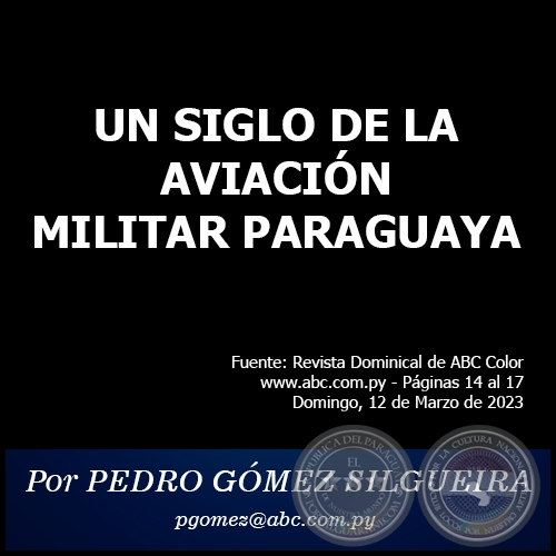 UN SIGLO DE LA AVIACIN MILITAR PARAGUAYA - Por PEDRO GMEZ SILGUEIRA - Domingo, 12 de Marzo de 2023